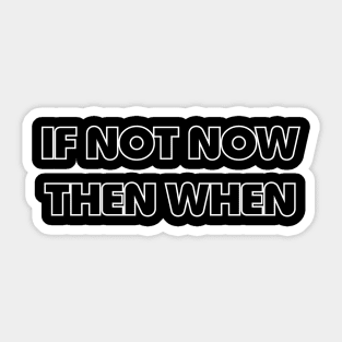 if not now Sticker